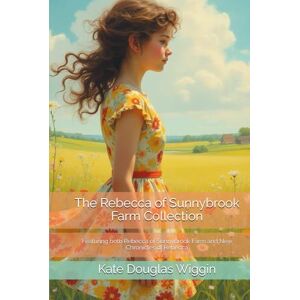 Douglas Wiggin, Kate The Rebecca of Sunnybrook Farm Collection: Featuring both Rebecca of Sunnybrook Farm and New Chronicles of Rebecca Douglas Wiggin, Kate The Rebecca of Sunnybrook Farm Collection: Featuring both Rebecca of Sunnybrook Farm and New Chronicles of Rebecca