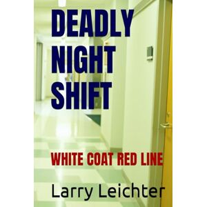 Leichter, Larry R DEADLY NIGHT SHIFT: WHITE COAT RED LINE Leichter, Larry R DEADLY NIGHT SHIFT: WHITE COAT RED LINE