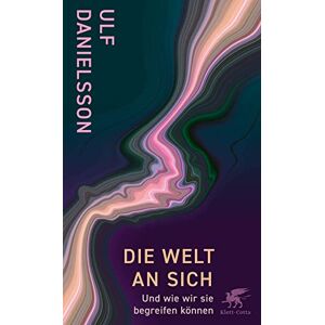 Danielsson, Ulf Die Welt an sich: Und wie wir sie begreifen können Danielsson, Ulf Die Welt an sich: Und wie wir sie begreifen können