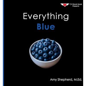 Shepherd, M Ed Amy Everything Blue: A joyful real-image concept book designed for every learner: 4 (Everything Colors) Shepherd, M Ed Amy Everything Blue: A joyful real-image concept book designed for every learner: 4 (Everything Colors)