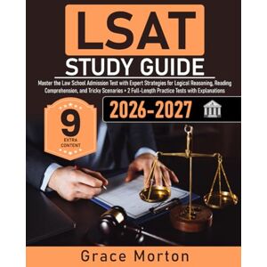 Morton, Grace LSAT Study Guide: Master the Law School Admission Test with Expert Strategies for Logical Reasoning, Reading Comprehension, and Tricky Scenarios + 2 Full-Length Practice Tests with Explanations Morton, Grace LSAT Study Guide: Master the Law School Admission Test with Expert Strategies for Logical Reasoning, Reading Comprehension, and Tricky Scenarios + 2 Full-Length Practice Tests with Explanations