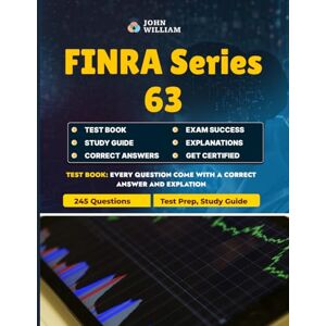 William, John FINRA Series 63 Exam Unofficial Test Prep 2025: Master State Securities Regulations with 245 Practice Questions: A Comprehensive Study Guide with 245 ... Exemptions, and Prohibited Practices William, John FINRA Series 63 Exam Unofficial Test Prep 2025: Master State Securities Regulations with 245 Practice Questions: A Comprehensive Study Guide with 245 ... Exemptions, and Prohibited Practices