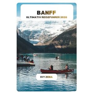 ZENA, IVY BANFF ULTIMATIV REISEFUHRER 2026 ZENA, IVY BANFF ULTIMATIV REISEFUHRER 2026