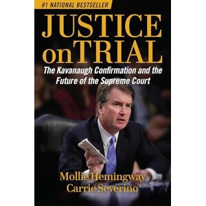 Regnery Justice on Trial: The Kavanaugh Confirmation and the Future of the Supreme Court Regnery Justice on Trial: The Kavanaugh Confirmation and the Future of the Supreme Court