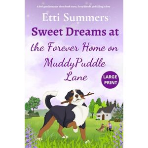 Summers, Etti Sweet Dreams at the Forever Home on Muddypuddle Lane: A feel-good romance about fresh starts, furry friends, and falling in love Summers, Etti Sweet Dreams at the Forever Home on Muddypuddle Lane: A feel-good romance about fresh starts, furry friends, and falling in love
