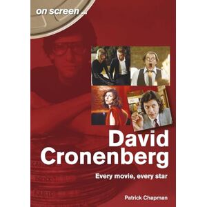 Patrick Chapman David Cronenberg: Every Movie, Every Star (On Screen) Patrick Chapman David Cronenberg: Every Movie, Every Star (On Screen)
