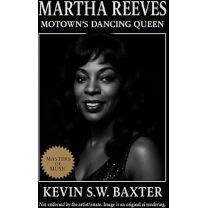 Baxter, Kevin S.W. Martha Reeves: Motown’s Dancing Queen: The Life, Music, and Legacy of Detroit’s Soul Pioneer Baxter, Kevin S.W. Martha Reeves: Motown’s Dancing Queen: The Life, Music, and Legacy of Detroit’s Soul Pioneer