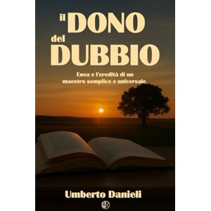 Danieli, Umberto Il dono del dubbio: Enea e l’eredità di un maestro semplice e universale Danieli, Umberto Il dono del dubbio: Enea e l’eredità di un maestro semplice e universale