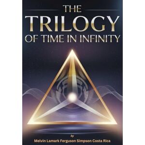 Simpson Costa Rica, Melvin Lamark Ferguson THE TRILOGY OF TIME IN INFINITY Simpson Costa Rica, Melvin Lamark Ferguson THE TRILOGY OF TIME IN INFINITY
