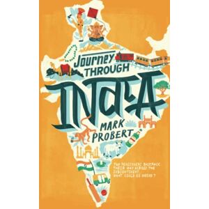 Probert, Mr Mark Journey through India: Two pensioners backpack their way across the subcontinent... what could go wrong? Probert, Mr Mark Journey through India: Two pensioners backpack their way across the subcontinent... what could go wrong?