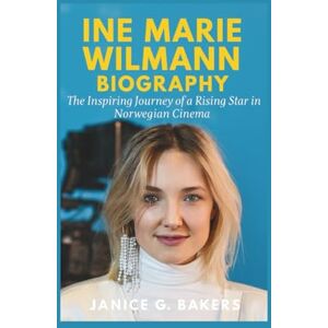 G. Bakers, Janice Ine Marie Wilmann Biography: The Inspiring Journey of a Rising Star in Norwegian Cinema G. Bakers, Janice Ine Marie Wilmann Biography: The Inspiring Journey of a Rising Star in Norwegian Cinema