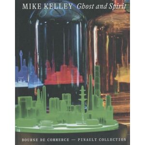 Wood, Catherine Mike Kelley. Ghost and Spirit Wood, Catherine Mike Kelley. Ghost and Spirit