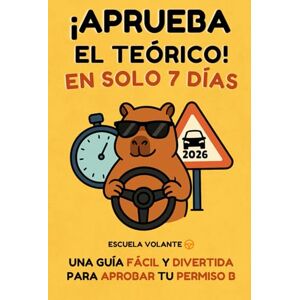 Volante, Escuela Aprueba el teórico en solo 7 días: Una guía fácil y divertida para aprobar tu permiso B de conducir Volante, Escuela Aprueba el teórico en solo 7 días: Una guía fácil y divertida para aprobar tu permiso B de conducir