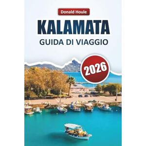 Houle, Donald KALAMATA GUIDA DI VIAGGIO 2026: Esplora la regione degli ulivi del Peloponneso con spiagge, cucina locale, attrazioni culturali e avventure all'aria aperta Houle, Donald KALAMATA GUIDA DI VIAGGIO 2026: Esplora la regione degli ulivi del Peloponneso con spiagge, cucina locale, attrazioni culturali e avventure all'aria aperta
