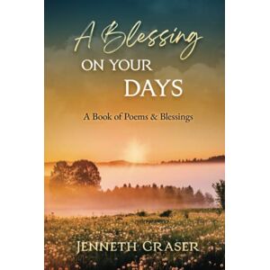 Graser, Jenneth A Blessing on Your Days: A Book of Poems & Blessings Graser, Jenneth A Blessing on Your Days: A Book of Poems & Blessings