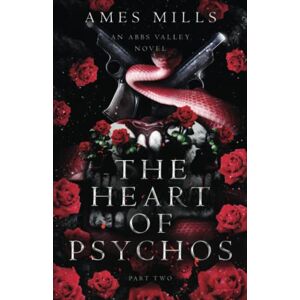 Mills, Ames The Heart of Psychos: Part two (Abbs Valley) Mills, Ames The Heart of Psychos: Part two (Abbs Valley)