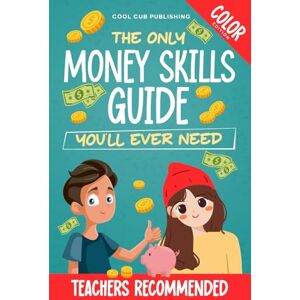 Publishing, Cool Cub The Only Money Skills Guide You'll Ever Need: Mastering Financial Literacy At A Young Age For A Secure Future (The Life Skills Playbook) Publishing, Cool Cub The Only Money Skills Guide You'll Ever Need: Mastering Financial Literacy At A Young Age For A Secure Future (The Life Skills Playbook)
