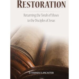 Lancaster, D. Thomas Restoration: Returning the Torah of Moses to the Disciples of Jesus (Restoration Series) Lancaster, D. Thomas Restoration: Returning the Torah of Moses to the Disciples of Jesus (Restoration Series)