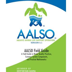 Committee, Field Guide AALSO Field Guide: Water Quality Practices, Common System Components, and Practical Mathematics Committee, Field Guide AALSO Field Guide: Water Quality Practices, Common System Components, and Practical Mathematics