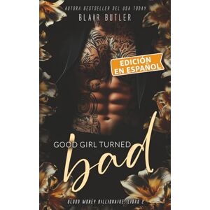 Butler, Blair Good Girl Turned Bad, Libro 2 (Serie Blood Money Billionaire, Edición en español) Butler, Blair Good Girl Turned Bad, Libro 2 (Serie Blood Money Billionaire, Edición en español)