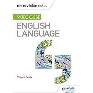 Peers, Victoria My Revision Notes: WJEC GCSE English Language Peers, Victoria My Revision Notes: WJEC GCSE English Language