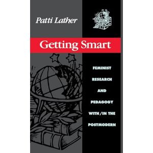 Lather, Patti Getting Smart: Feminist Research and Pedagogy within/in the Postmodern (Critical Social Thought) Lather, Patti Getting Smart: Feminist Research and Pedagogy within/in the Postmodern (Critical Social Thought)