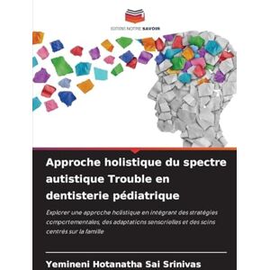 Hotanatha Sai Srinivas, Yemineni Approche holistique du spectre autistique Trouble en dentisterie pédiatrique: Explorer une approche holistique en intégrant des stratégies ... et des ... et des soins centrés sur la famille Hotanatha Sai Srinivas, Yemineni Approche holistique du spectre autistique Trouble en dentisterie pédiatrique: Explorer une approche holistique en intégrant des stratégies ... et des ... et des soins centrés sur la famille
