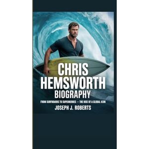 Roberts CHRIS HEMSWORTH BIOGRAPHY: From Surfboards to Superheroes – The Rise of a Global Icon Roberts CHRIS HEMSWORTH BIOGRAPHY: From Surfboards to Superheroes – The Rise of a Global Icon