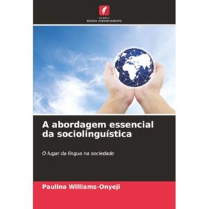 Williams-Onyeji, Paulina A abordagem essencial da sociolinguística: O lugar da língua na sociedade Williams-Onyeji, Paulina A abordagem essencial da sociolinguística: O lugar da língua na sociedade
