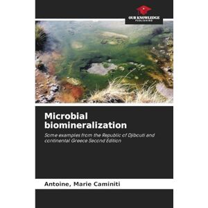 Caminiti, Antoine Marie Microbial biomineralization: Some examples from the Republic of Djibouti and continental Greece Second Edition Caminiti, Antoine Marie Microbial biomineralization: Some examples from the Republic of Djibouti and continental Greece Second Edition