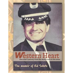 Sobota, Ed Western Heart: One man's journey from the dusty trail to the sky Sobota, Ed Western Heart: One man's journey from the dusty trail to the sky