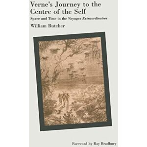 Butcher, William Verne’s Journey to the Centre of the Self: Space and Time in the Voyages extraordinaires Butcher, William Verne’s Journey to the Centre of the Self: Space and Time in the Voyages extraordinaires