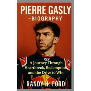 H.FORD, RANDY PIERRE GASLY BIOGRAPHY: A Journey Through Heartbreak, Redemption, and the Drive to Win. H.FORD, RANDY PIERRE GASLY BIOGRAPHY: A Journey Through Heartbreak, Redemption, and the Drive to Win.