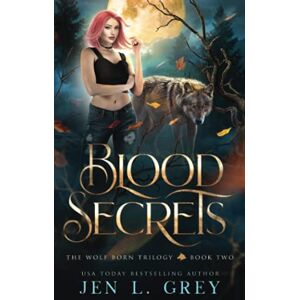 Grey, Jen L. Blood Secrets (The Wolf Born Trilogy) Grey, Jen L. Blood Secrets (The Wolf Born Trilogy)