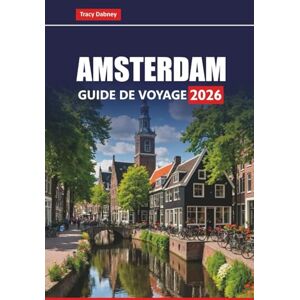Dabney, Tracy AMSTERDAM Guide de voyage 2026: Découvrez les principales attractions, les circuits gastronomiques, les trésors cachés, les excursions d'une journée ... pratiques pour votre aventure aux Pays-Bas Dabney, Tracy AMSTERDAM Guide de voyage 2026: Découvrez les principales attractions, les circuits gastronomiques, les trésors cachés, les excursions d'une journée ... pratiques pour votre aventure aux Pays-Bas