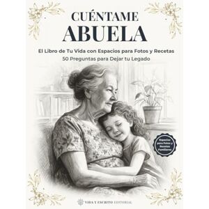 Editorial, Vida y Escrito Cuéntame Abuela: El Libro de Tu Vida: Libro de Memorias para Rellenar con Fotos y Recetas Familiares – 50 Preguntas Bonitas para Conservar Tu Historia y Legado Editorial, Vida y Escrito Cuéntame Abuela: El Libro de Tu Vida: Libro de Memorias para Rellenar con Fotos y Recetas Familiares – 50 Preguntas Bonitas para Conservar Tu Historia y Legado
