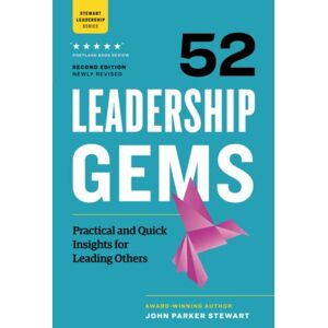 Stewart, John Parker 52 Leadership Gems: Practical and Quick Insights for Leading Others Stewart, John Parker 52 Leadership Gems: Practical and Quick Insights for Leading Others