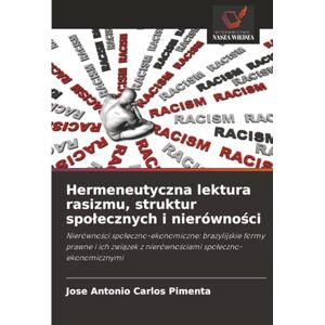 Carlos Pimenta, Jose Antonio Hermeneutyczna lektura rasizmu, struktur społecznych i nierówności: Nierówności społeczno-ekonomiczne: brazylijskie formy prawne i ich związek z ... z nierówno¿ciami spo¿eczno-ekonomicznymi Carlos Pimenta, Jose Antonio Hermeneutyczna lektura rasizmu, struktur społecznych i nierówności: Nierówności społeczno-ekonomiczne: brazylijskie formy prawne i ich związek z ... z nierówno¿ciami spo¿eczno-ekonomicznymi