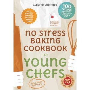 Chemale, Alberto No Stress Baking Cookbook for Young Chefs: Complete Guide to Bake 100 Recipes including Pastries, Cookies, Muffins, Breads and Cakes (No Stress Cookbook Series) Chemale, Alberto No Stress Baking Cookbook for Young Chefs: Complete Guide to Bake 100 Recipes including Pastries, Cookies, Muffins, Breads and Cakes (No Stress Cookbook Series)