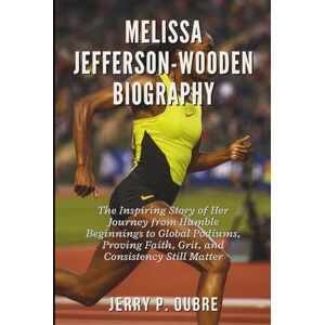 P. Oubre, Jerry Melissa Jefferson-Wooden Biography: The Inspiring Story of Her Journey from Humble Beginnings to Global Podiums, Proving Faith, Grit, and Consistency Still Matter P. Oubre, Jerry Melissa Jefferson-Wooden Biography: The Inspiring Story of Her Journey from Humble Beginnings to Global Podiums, Proving Faith, Grit, and Consistency Still Matter