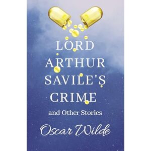 Wilde, Oscar Lord Arthur Savile's Crime and Other Stories Wilde, Oscar Lord Arthur Savile's Crime and Other Stories
