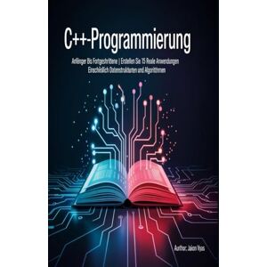 Vyas, Jaxon C++-Programmierung: Anfänger bis Fortgeschrittene Erstellen Sie 15 reale Anwendungen Einschließlich Datenstrukturen und Algorithmen“ Vyas, Jaxon C++-Programmierung: Anfänger bis Fortgeschrittene Erstellen Sie 15 reale Anwendungen Einschließlich Datenstrukturen und Algorithmen“
