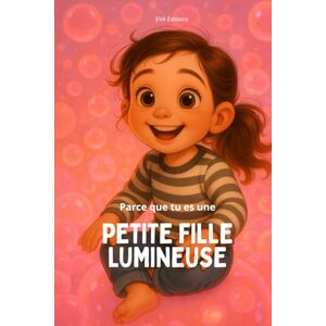 Éditions, Eva Parce que tu es une petite fille lumineuse: Histoires illustrées et coloriages pour enfants hypersensibles dès 3 ans, inspirés de la numérologie et du chemin de vie 9 Éditions, Eva Parce que tu es une petite fille lumineuse: Histoires illustrées et coloriages pour enfants hypersensibles dès 3 ans, inspirés de la numérologie et du chemin de vie 9