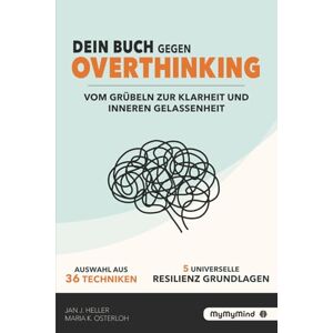 Heller, Jan J. Dein Buch gegen Overthinking: Vom Grübeln zur Klarheit und inneren Gelassenheit. Inkl. 36 Techniken & 5 Resilienz-Grundlagen Heller, Jan J. Dein Buch gegen Overthinking: Vom Grübeln zur Klarheit und inneren Gelassenheit. Inkl. 36 Techniken & 5 Resilienz-Grundlagen