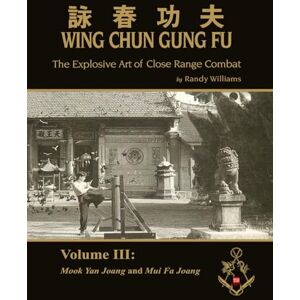 Williams, Randy The Explosive Art of Close Range Combat Vol. 3: Mook Yan Joang and Mui Fa Joang by Randy Williams Wing Chun (Randy Williams: The Explosive Art of Close Range Combat Wing Chun) Williams, Randy The Explosive Art of Close Range Combat Vol. 3: Mook Yan Joang and Mui Fa Joang by Randy Williams Wing Chun (Randy Williams: The Explosive Art of Close Range Combat Wing Chun)
