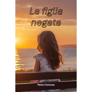 Cotroneo, Paolo La figlia negata Cotroneo, Paolo La figlia negata
