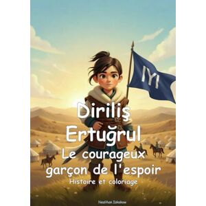 Iskakow, Neslihan Diriliş Ertuğrul Le courageux garçon de l'espoir (Minisultans Édition Française) Iskakow, Neslihan Diriliş Ertuğrul Le courageux garçon de l'espoir (Minisultans Édition Française)