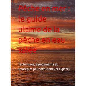 Homs, Joan Jordi Guitart Pêche en mer : le guide ultime de la pêche en eau salée: Techniques, équipements et stratégies pour débutants et experts (El ABC del Pescador: De Principiante a Experto) Homs, Joan Jordi Guitart Pêche en mer : le guide ultime de la pêche en eau salée: Techniques, équipements et stratégies pour débutants et experts (El ABC del Pescador: De Principiante a Experto)
