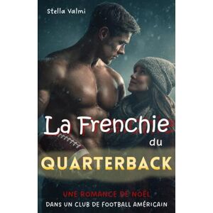 Valmi, Stella La Frenchie du Quarterback : romance de Noël dans ce club de football américain (Try me) Valmi, Stella La Frenchie du Quarterback : romance de Noël dans ce club de football américain (Try me)