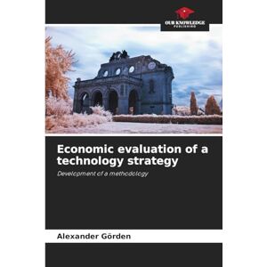 Görden, Alexander Economic evaluation of a technology strategy: Development of a methodology Görden, Alexander Economic evaluation of a technology strategy: Development of a methodology